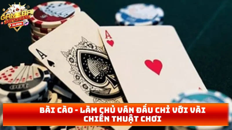 Bài Cào – Làm Chủ Ván Đấu Chỉ Với Vài Chiến Thuật Chơi